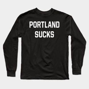 Portland Sucks Long Sleeve T-Shirt
